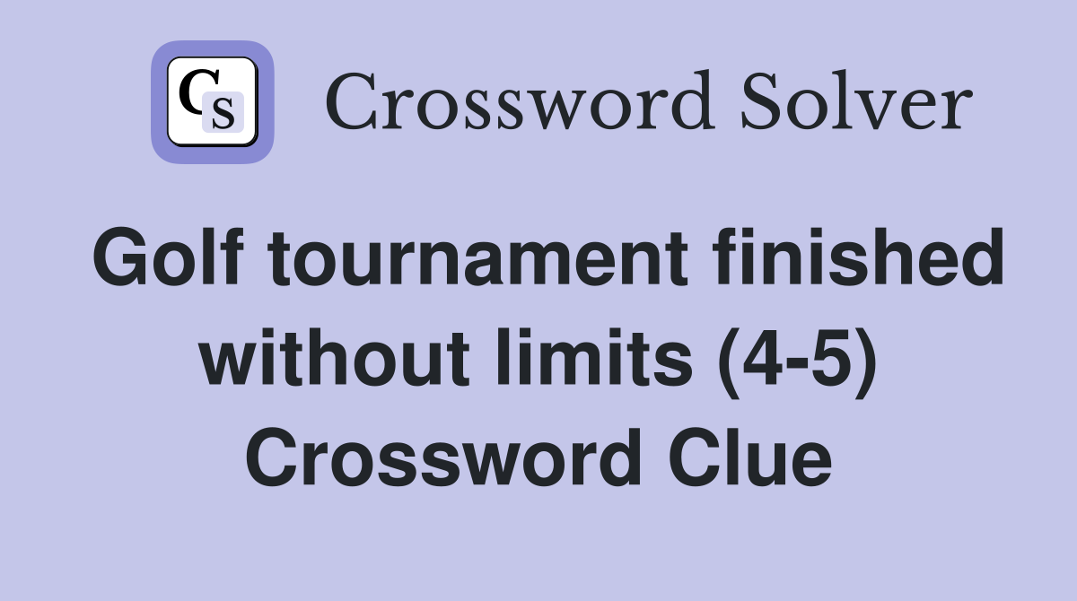 Golf tournament finished without limits (4 5) Crossword Clue Answers